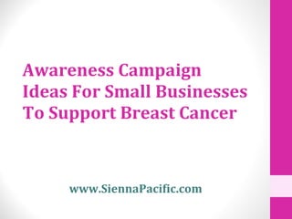 Awareness Campaign Ideas For Small Businesses To Support Breast Cancer www.SiennaPacific.com 