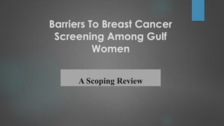 Barriers to Breast Cancer screening among guff women presentation | PPTX