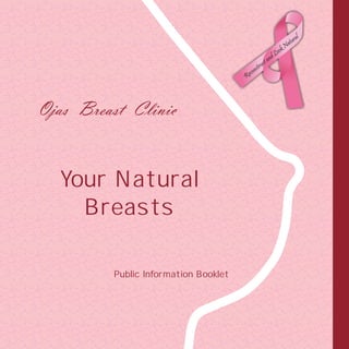 ral

ook

ct

c

tru
ons

Re

Ojas Breast Clinic

Your Natural
Breasts
Public Information Booklet

L
and

tu
Na

 