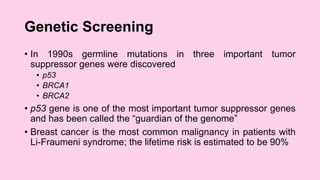 BRCA1 & 2 Mutation
• BRCA1 was discovered in 1995 and BRCA2 in 1996
• BRCA1 or BRCA2 are present in <1% of the population
...