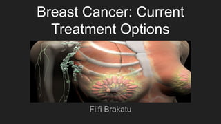 Breast Cancer: Current
Treatment Options
Fiifi Brakatu
 