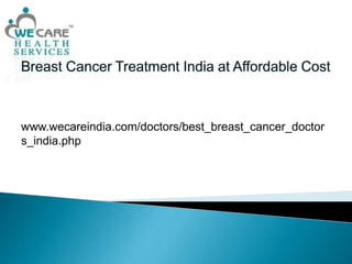 www.wecareindia.com/doctors/best_breast_cancer_doctor
s_india.php
 
