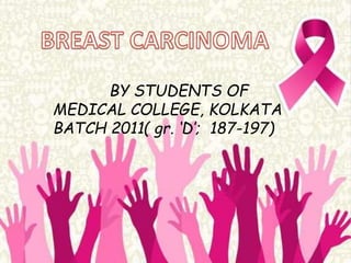 BY STUDENTS OF
MEDICAL COLLEGE, KOLKATA
BATCH 2011( gr. ‘D’; 187-197)
 