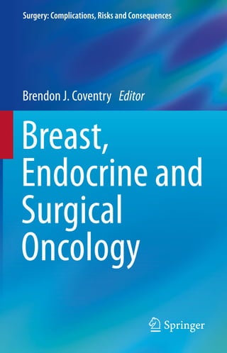 Surgery: Complications, Risks and Consequences
Breast,
Endocrine and
Surgical
Oncology
Brendon J. Coventry Editor
 