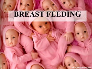BREAST FEEDING
 