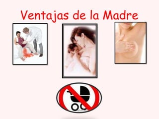 Ventajas de la Madre

 