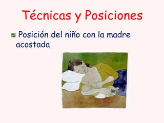 Técnicas y Posiciones
Posición del niño con la madre
acostada

 