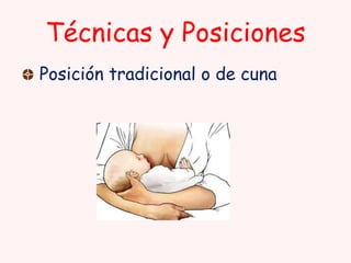 Técnicas y Posiciones
Posición tradicional o de cuna

 
