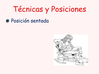 Técnicas y Posiciones
Posición sentada

 