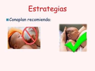 Estrategias
Conaplan recomienda:

 
