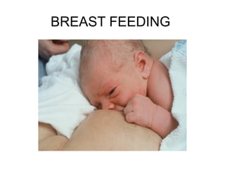 BREAST FEEDING
 