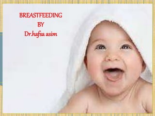 BREASTFEEDING
BY
Dr.hafsa asim
 