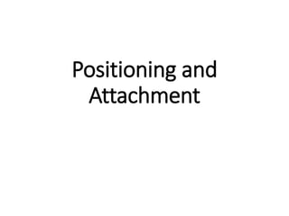 Positioning and
Attachment
 