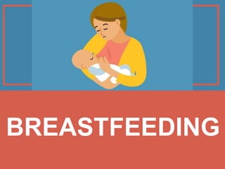 BREASTFEEDING
 