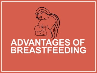 ADVANTAGES OF
BREASTFEEDING
 