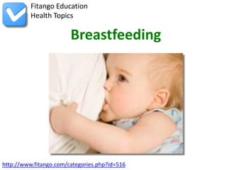 http://www.fitango.com/categories.php?id=516
Fitango Education
Health Topics
Breastfeeding
 