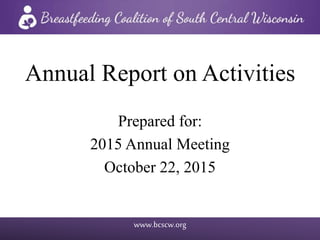 www.bcscw.org
Annual Report on Activities
Prepared for:
2015 Annual Meeting
October 22, 2015
 