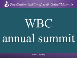 www.bcscw.org
WBC
annual summit
 