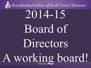 www.bcscw.org
2014-15
Board of
Directors
A working board!
 