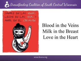www.bcscw.org
Blood in the Veins
Milk in the Breast
Love in the Heart
 