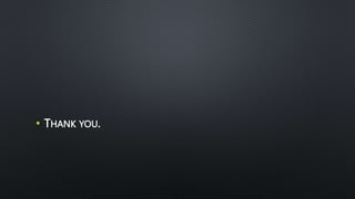 • THANK YOU.
 