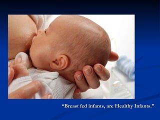 “ Breast fed infants, are Healthy Infants.” 
