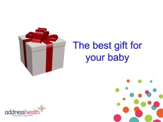 The best gift for
your baby

 