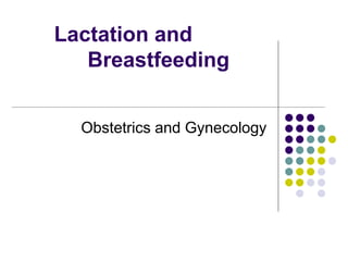 Lactation and
Breastfeeding
Obstetrics and Gynecology
 