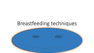 Breastfeeding techniques
 