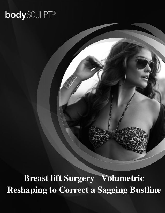 Breast Lift Surgery Volumetric Reshaping to Correct a Sagging Bustline