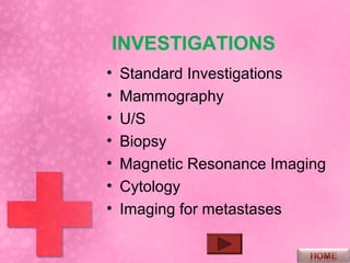 Mammography
NOTE:



• normal mammogram does not rule
  out suspicion of cancer, based on
  clinical findings.
 