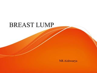 BREAST LUMP
NR.Aishwarya
 