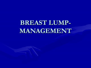 BREAST LUMP-MANAGEMENT 