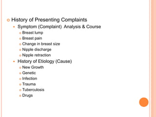  History of Presenting Complaints
 Symptom (Complaint) Analysis & Course
 Breast lump
 Breast pain
 Change in breast ...