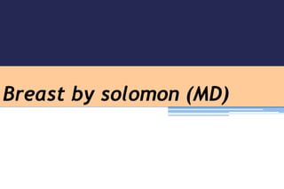 Breast by solomon (MD)
 