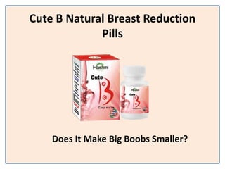 Cute B Natural Breast Reduction
Pills
Does It Make Big Boobs Smaller?
 
