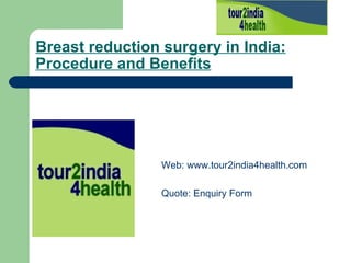 Breast reduction surgery in India: Procedure and Benefits   ,[object Object],[object Object]