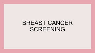 BREAST CANCER
SCREENING
 