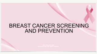 -DR. PALLAVI JAIN
MODERATOR- DR. ISHA JAISWAL
BREAST CANCER SCREENING
AND PREVENTION
 