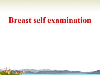 Breast self examination
 