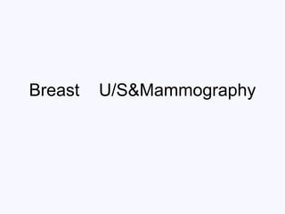Breast U/S&Mammography
 