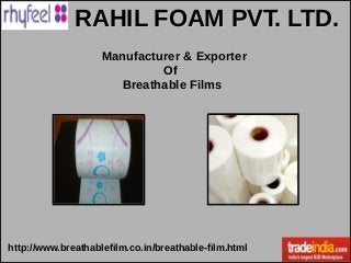 RAHIL FOAM PVT. LTD.RAHIL FOAM PVT. LTD.
Manufacturer & Exporter
Of
Breathable Films
http://www.breathablefilm.co.in/breathable-film.html
 