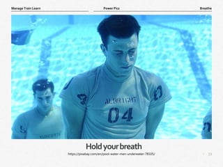 19
|
Breathe
Manage Train Learn Power Pics
Holdyourbreath
https://pixabay.com/en/pool-water-men-underwater-78105/
 