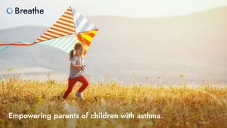 Breathe
Empowering parents of children with asthma.
 
