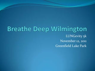 Breathe Deep Wilmington LUNGevity 5k November 12, 2011 Greenfield Lake Park 