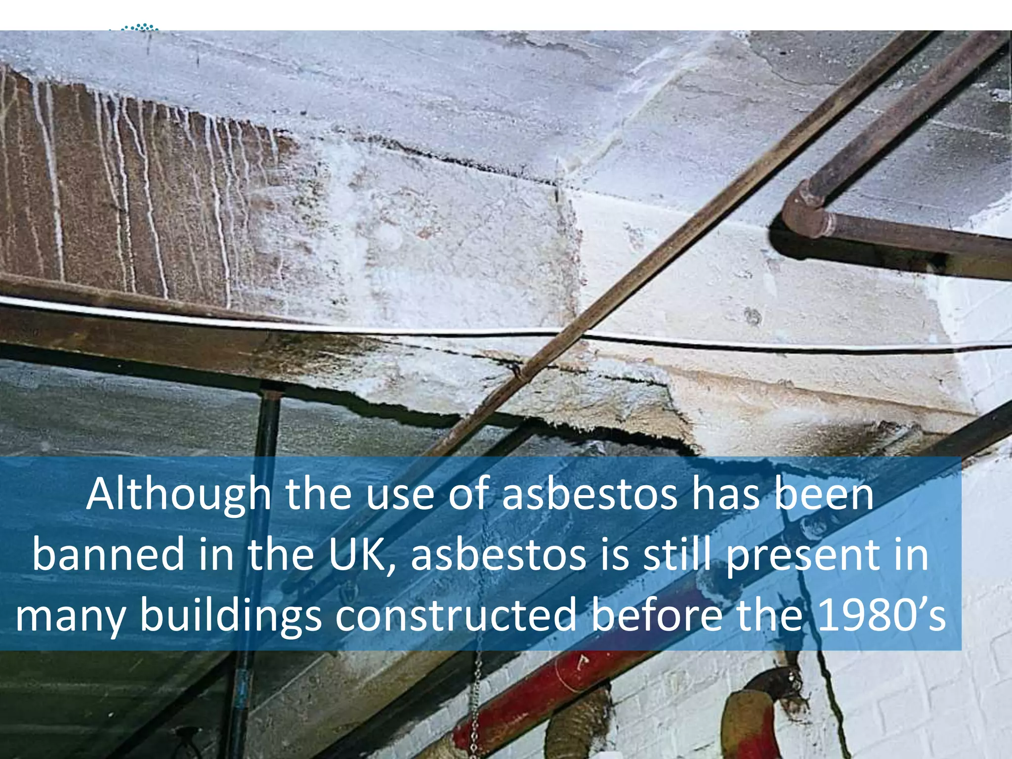 www.breathefreely.org.uk www.bohs.org
Controlling Exposures to
Prevent occupational lung disease
in the construction industry
Although the use of asbestos has been
banned in the UK, asbestos is still present in
many buildings constructed before the 1980’s
 