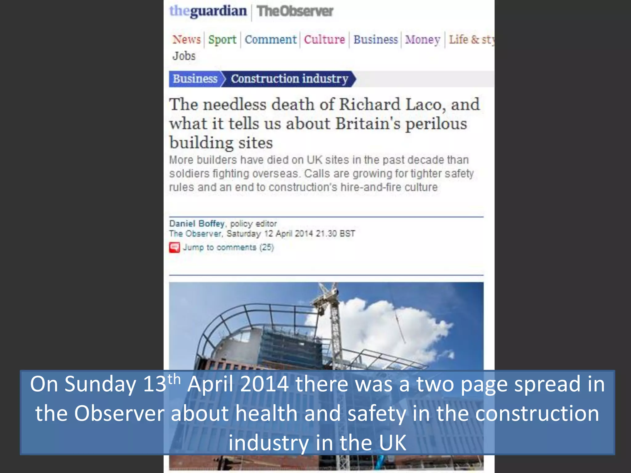 On Sunday 13th April 2014 there was a two page spread in
the Observer about health and safety in the construction
industry in the UK
 