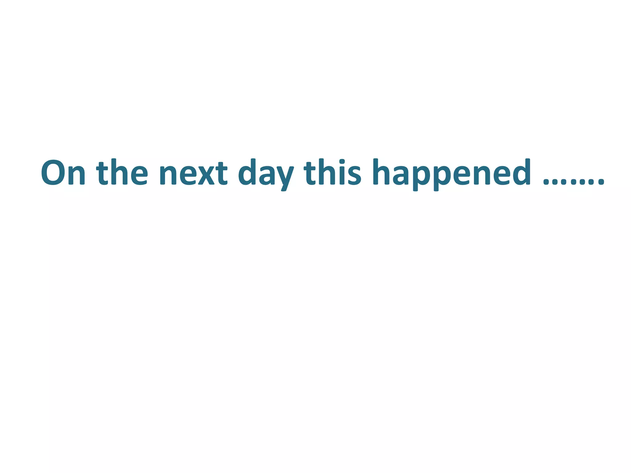 On the next day this happened …….
 