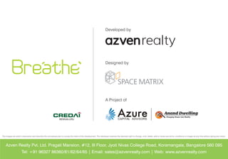 Developed by




                                                   Designed by




                                                   A Project of




Azven Realty Pvt. Ltd. Pragati Mansion, #12, III Floor, Jyoti Nivas College Road, Koramangala, Bangalore 560 095
        Tel: +91 96327 86360/61/62/64/65 | Email: sales@azvenrealty.com | Web: www.azvenrealty.com
 