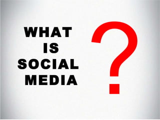 WHAT  IS SOCIAL  MEDIA ? 